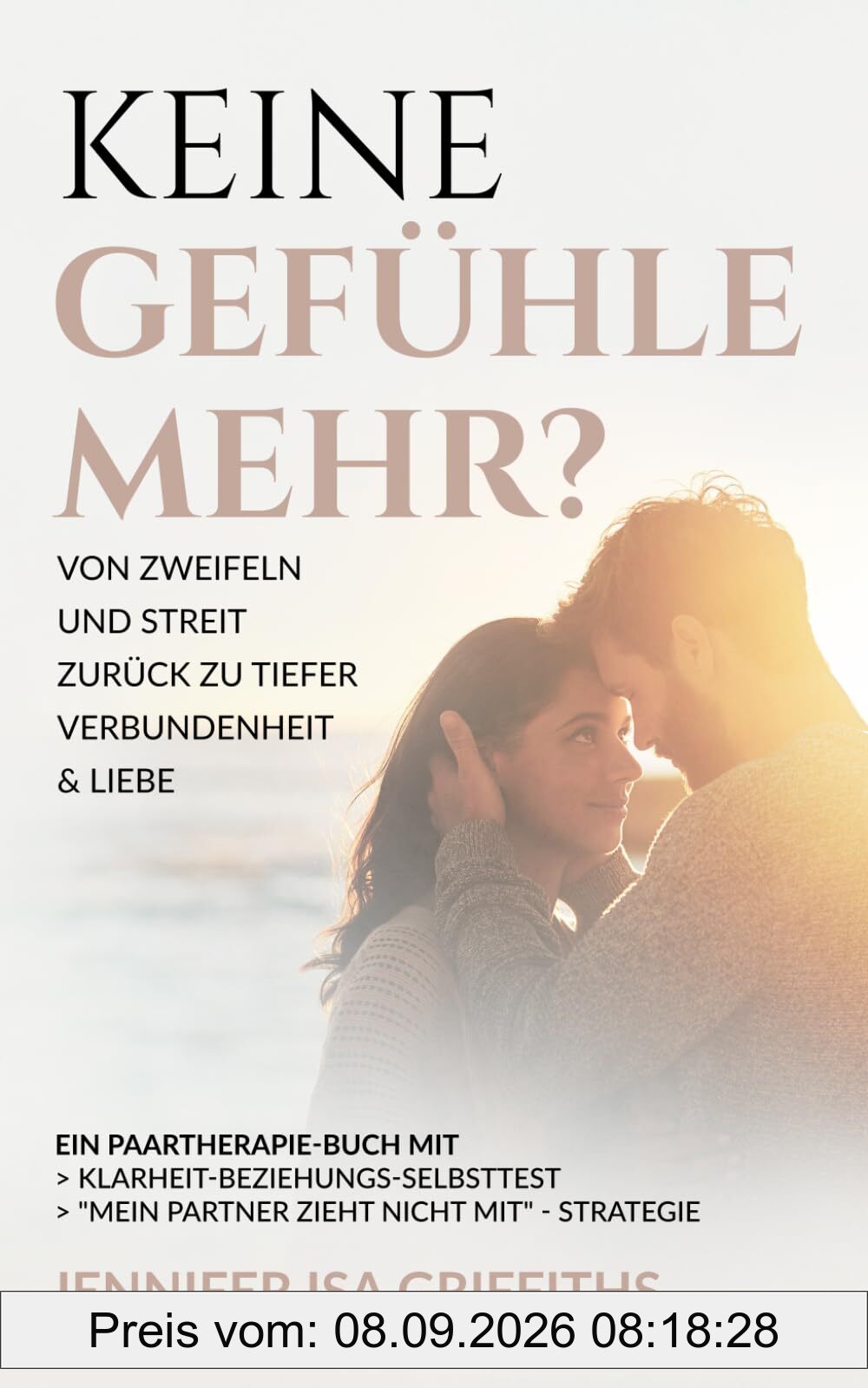 Keine Gefühle mehr? Von Zweifeln und Streit zurück zu tiefer Verbundenheit & Liebe: Ein Paartherapie-Buch mit Klarheit-Beziehungs-Selbsttest & Mein Partner zieht nicht mit - Strategie