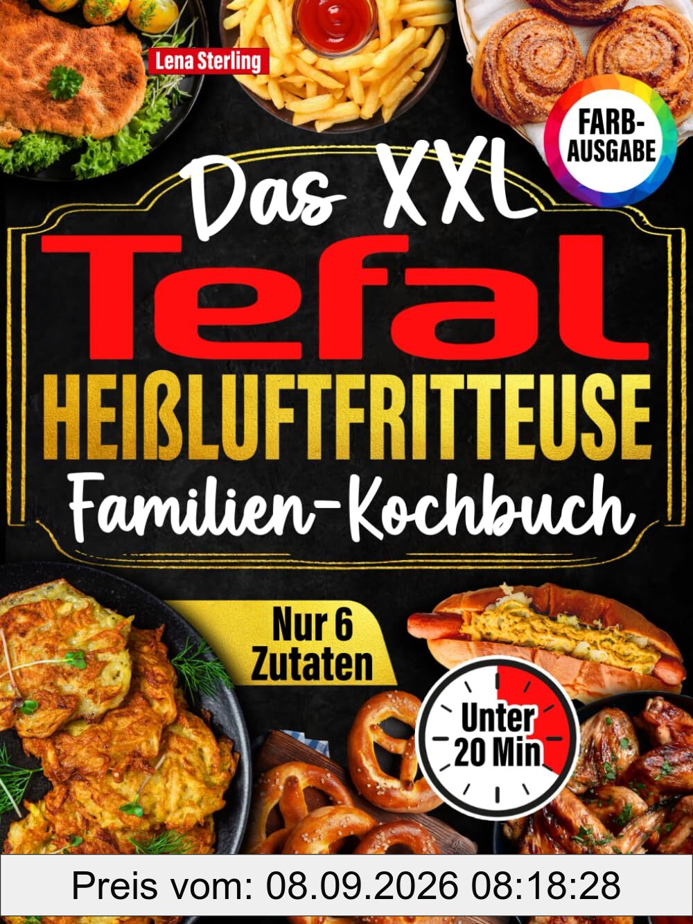 Das XXL Tefal Heißluftfritteuse Familien-Kochbuch [FARBAUSGABE]: Über 120 gesunde, köstliche & kalorienarme Gerichte mit nur 6 Zutaten – in unter 20 Min! Inkl. Gartabelle & Tipps