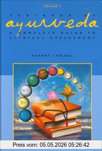 Vasant Lad Textbook Of Ayurveda, A Complete Guide To Clinical Assessment, V. 2
