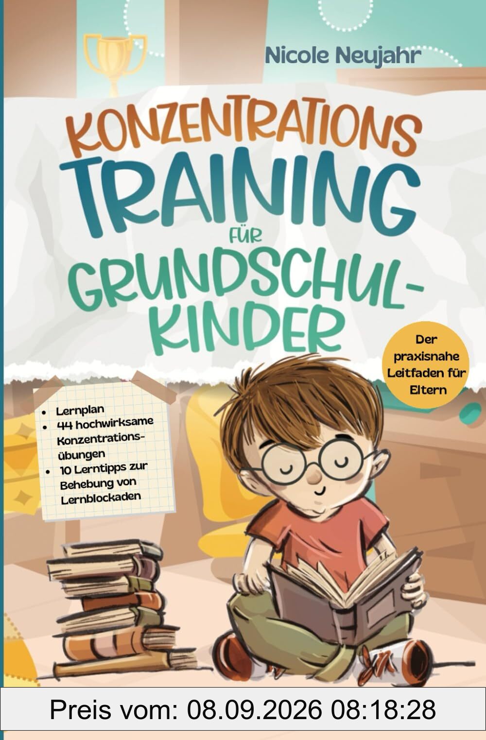 Konzentrationstraining für Grundschulkinder: Konzentration trainieren, Achtsamkeit stärken – mit einem durchdachten Lernprogramm und 44 praxisnahen Übungen für jeden Tag