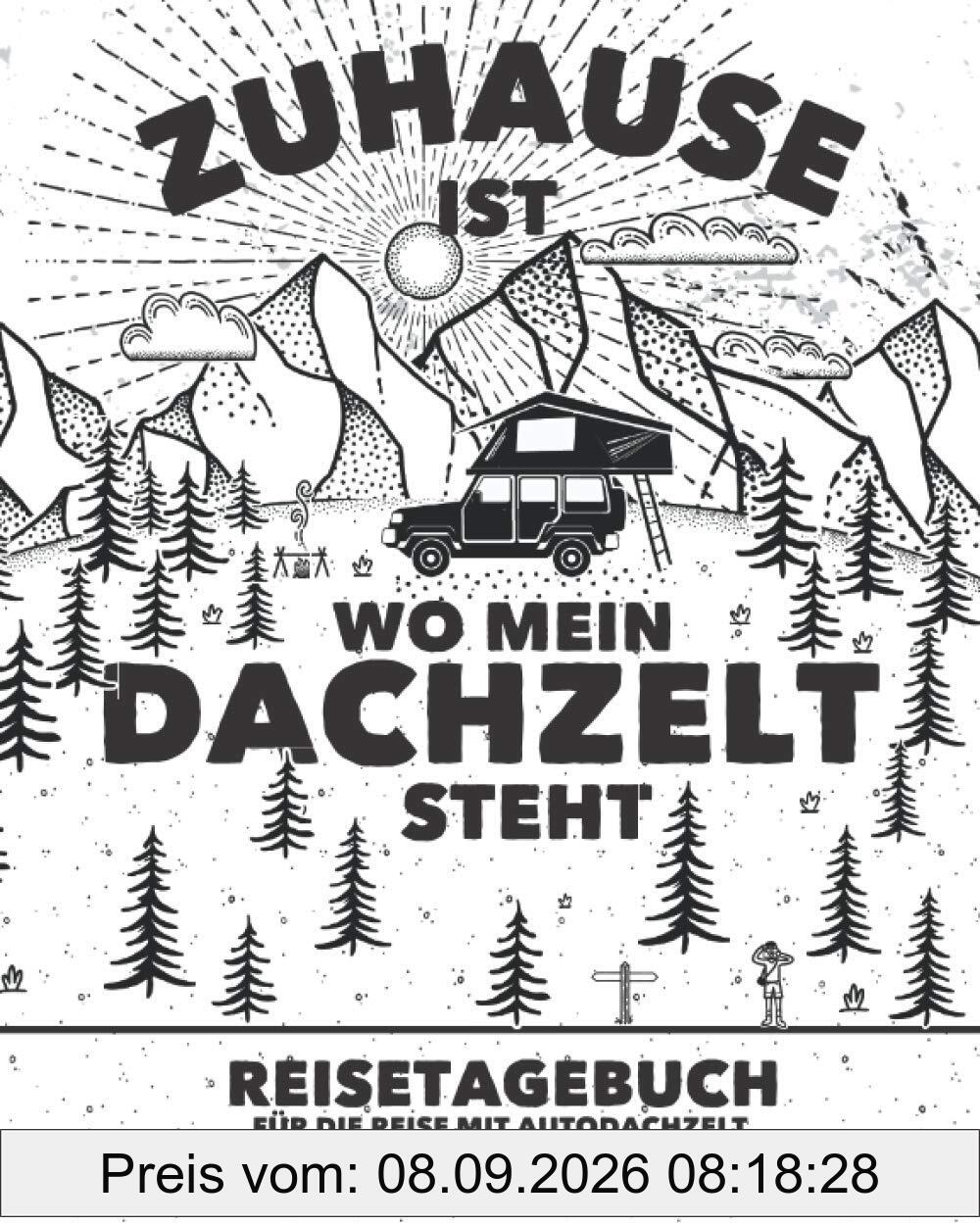 Zuhause ist wo mein Dachzelt steht Reisetagebuch für die Reise mit Autodachzelt | Zum Ausfüllen, Eintragen & Selberschreiben: Für Dachzelt-Camper und den Campingurlaub | Platz für 50 einzelne Orte