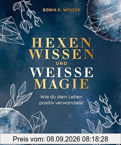 Hexenwissen und weiße Magie: Wie du dein Leben positiv verwandelst