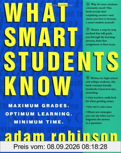 What Smart Students Know: Maximum Grades. Optimum Learning. Minimum Time.