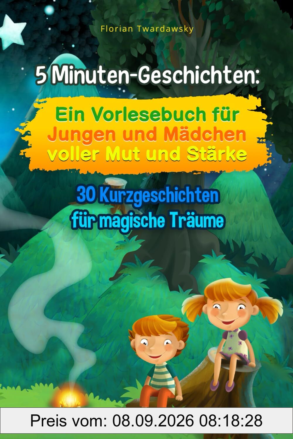5 Minuten-Geschichten: Ein Vorlesebuch für Jungen und Mädchen voller Mut und Stärke: 30 Kurzgeschichten für magische Träume