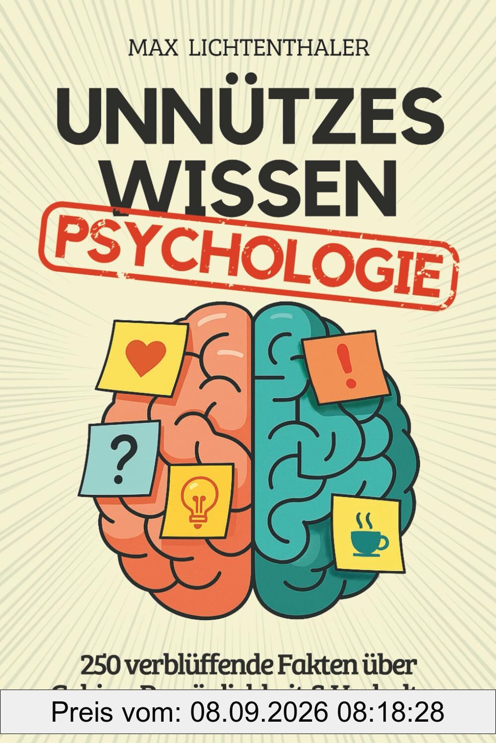 Unnützes Wissen Psychologie: 250 verblüffende Fakten über Gehirn, Persönlichkeit & Verhalten | Das perfekte Geschenk für Psychologie-Fans, Studenten und alle, die Menschen verstehen wollen