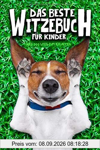 Das beste Witzebuch für Kinder: Über 200 Witze zum Totlachen