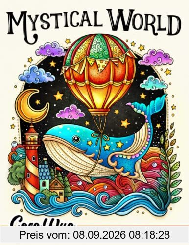 Mystical World: Adult Coloring Book Featuring Fantasy Creatures, Fairies, Landscapes, Mushrooms,... and More for Stress Relief and Relaxation