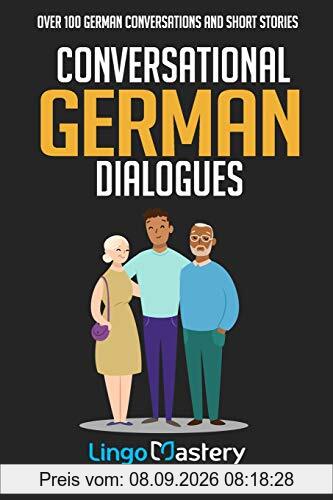 Conversational German Dialogues: Over 100 German Conversations and Short Stories (Conversational German Dual Language Books, Band 1)