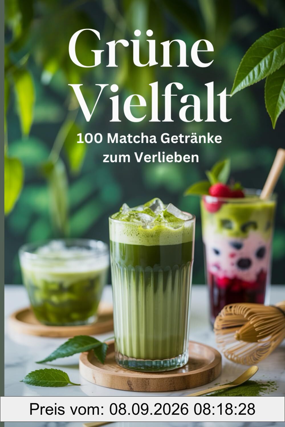 Grüne Vielfalt: 100 Matcha-Getränke zum Verlieben - Gesunde Teerezepte für das Immunsystem und anhaltende Energie
