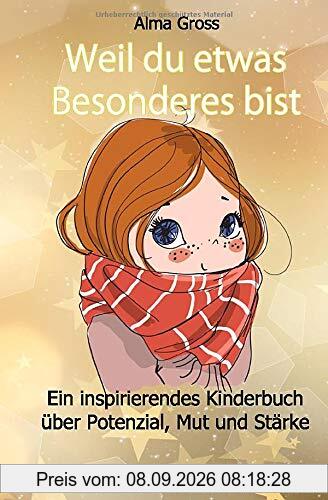 Weil du etwas Besonderes bist: Ein inspirierendes Kinderbuch über Potenzial, Mut und Stärke - Für Mädchen und Jungen