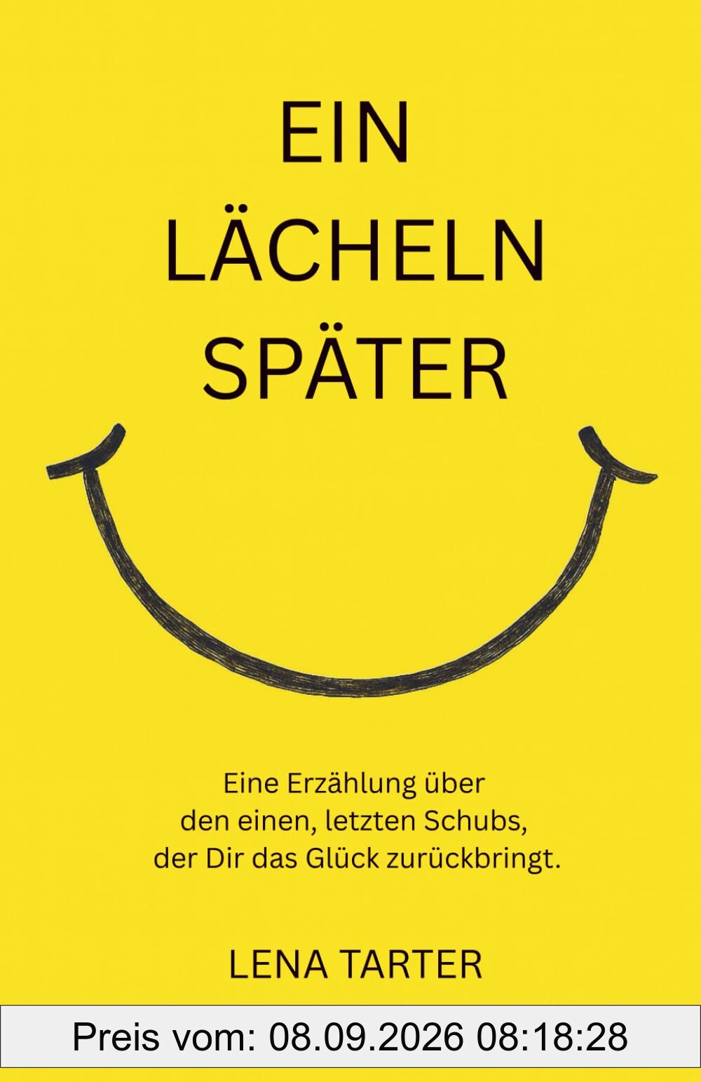 Ein Lächeln später: Eine Erzählung über den einen, letzten Schubs, der Dir das Glück zurückbringt.