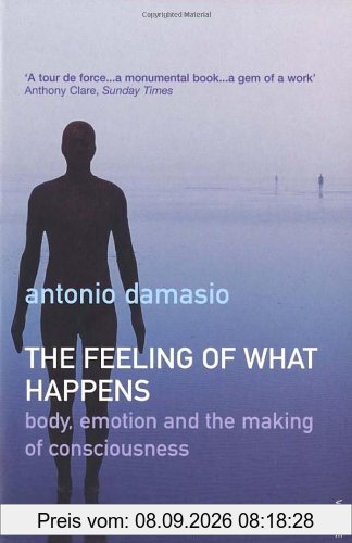 The Feeling Of What Happens: Body, Emotion and the Making of Consciousness