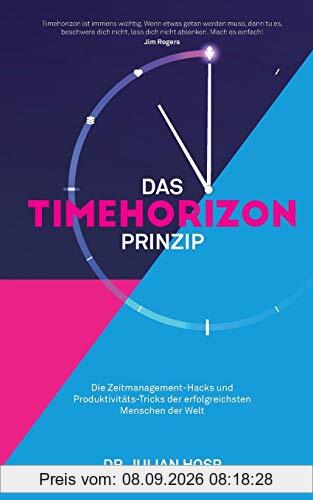 DAS TIMEHORIZON PRINZIP: Die Zeitmanagement-Hacks und Produktivitäts-Tricks der erfolgreichsten Menschen der Welt