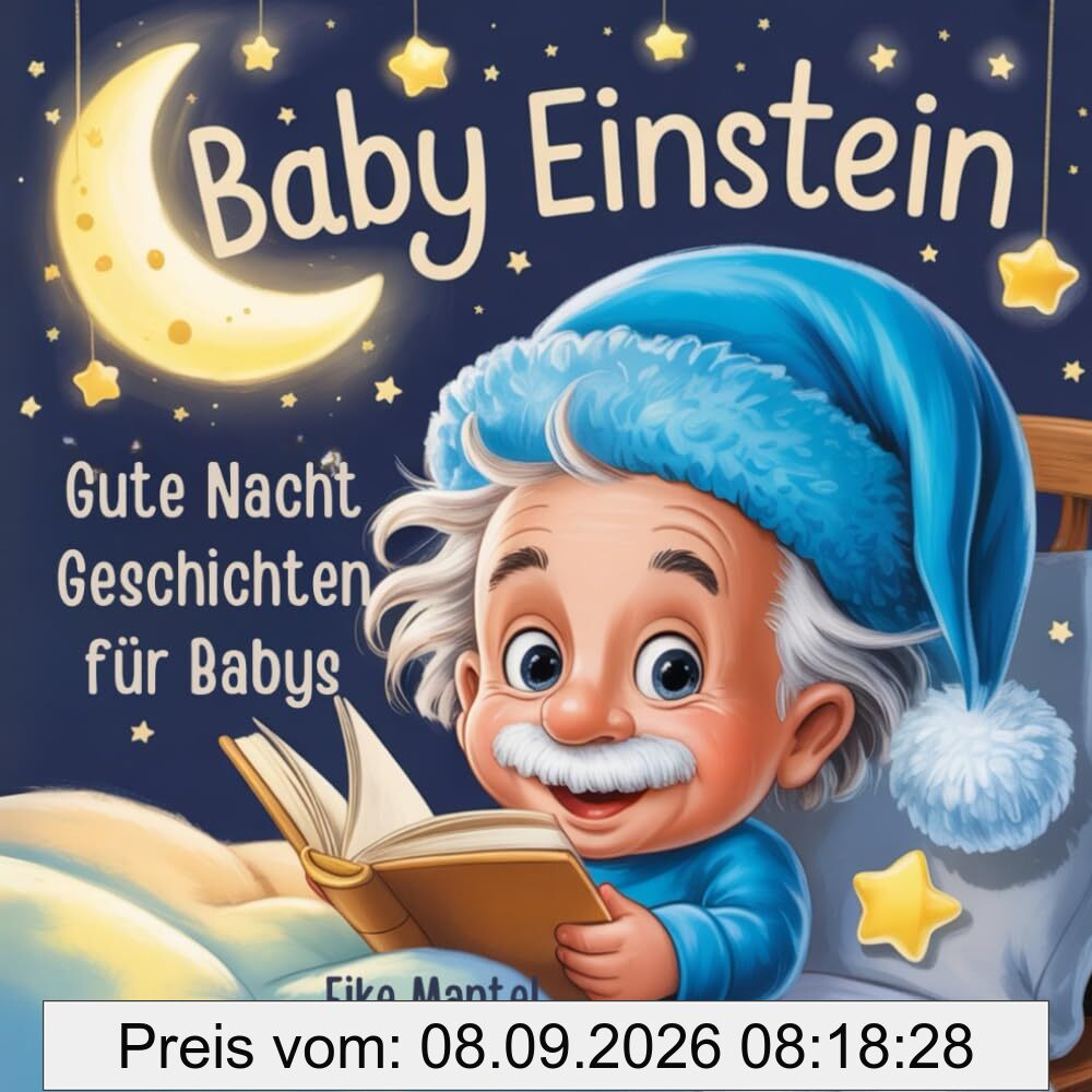 Baby Einstein: Gute-Nacht-Geschichten für Babys ab 0 Jahren. Erste Wunder der Wissenschaft zum Träumen