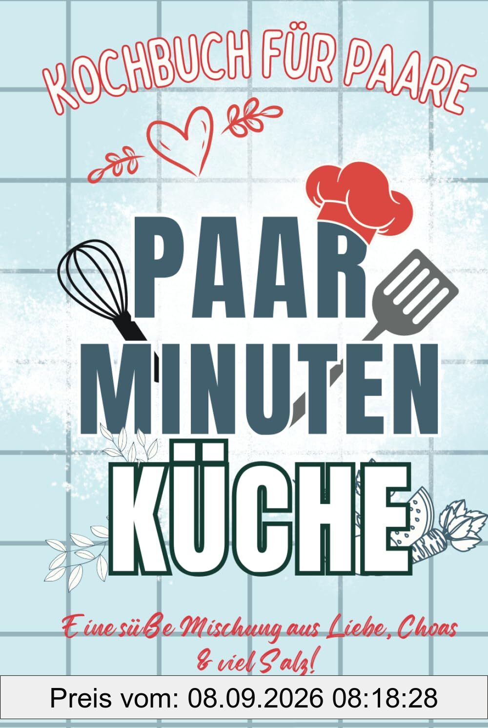 Paar-Minuten-Küche: Kochen mit Herz, teilen mit Liebe. Entdeckt köstliche & kreative Rezepte für unvergessliche Momente in der Küche zu zweit. Kochbuch für Paare! Jeder Bissen eine Liebeserklärung!