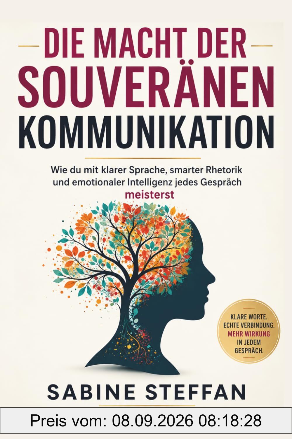 Die Macht der souveränen Kommunikation: Wie du mit klarer Sprache, smarter Rhetorik und emotionaler Intelligenz jedes Gespräch meisterst