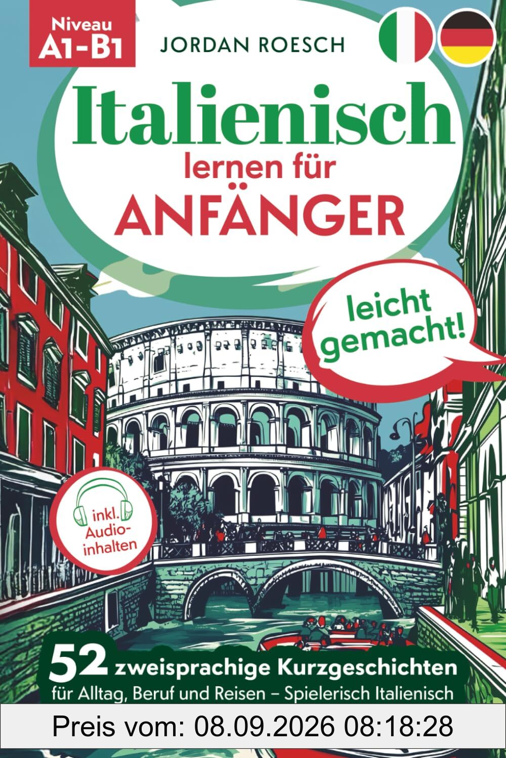 Italienisch lernen für Anfänger – leicht gemacht! 52 zweisprachige Kurzgeschichten für Alltag, Beruf und Reisen – Spielerisch Italienisch lernen mit Übungen, Quizfragen, Audio und mehr!