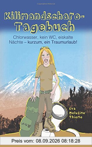 Kilimandscharo-Tagebuch: Chlorwasser, kein WC, eiskalte Naechte - kurzum, ein Traumurlaub!