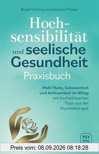 Hochsensibilität und seelische Gesundheit - Praxisbuch: Mehr Ruhe, Gelassenheit und Achtsamkeit im Alltag mit hochwirksamen Tipps aus der Psychotherapie