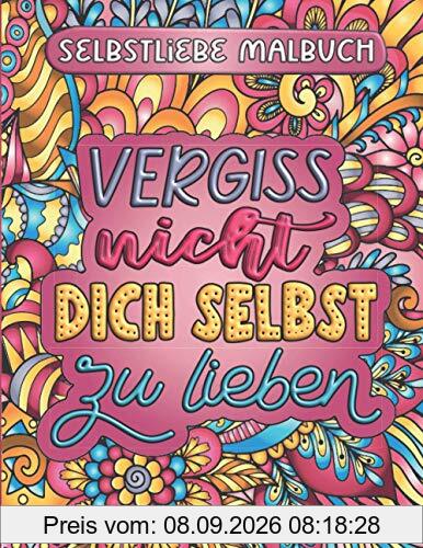 Vergiss nicht, dich selbst zu lieben: Zen Mandala Malbuch mit inspirierenden Sprüchen | Ausmalbuch für mehr Selbstliebe und Achtsamkeit | Stressabbau für Erwachsene