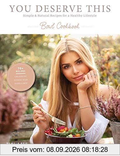 You deserve this: Simple & Natural Recipes For A Healthy Lifestyle: Bowl Cookbook