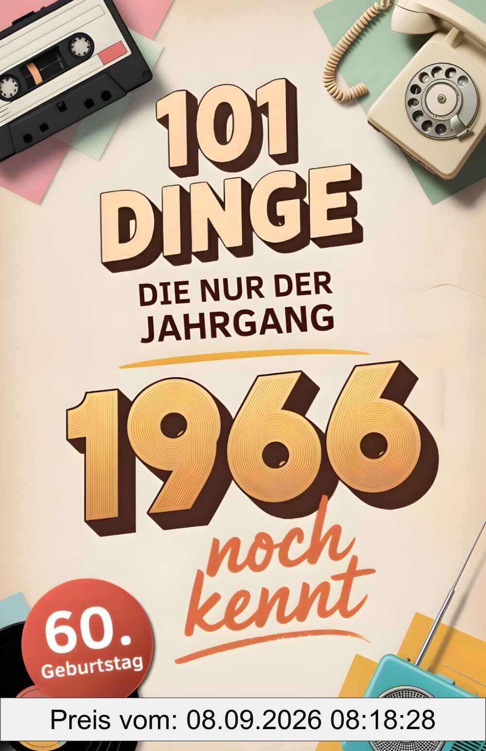 101 Dinge, die nur der Jahrgang 1966 noch kennt: Eine Zeitreise in dein Geburtsjahr – Das besondere Geschenk zum Geburtstag