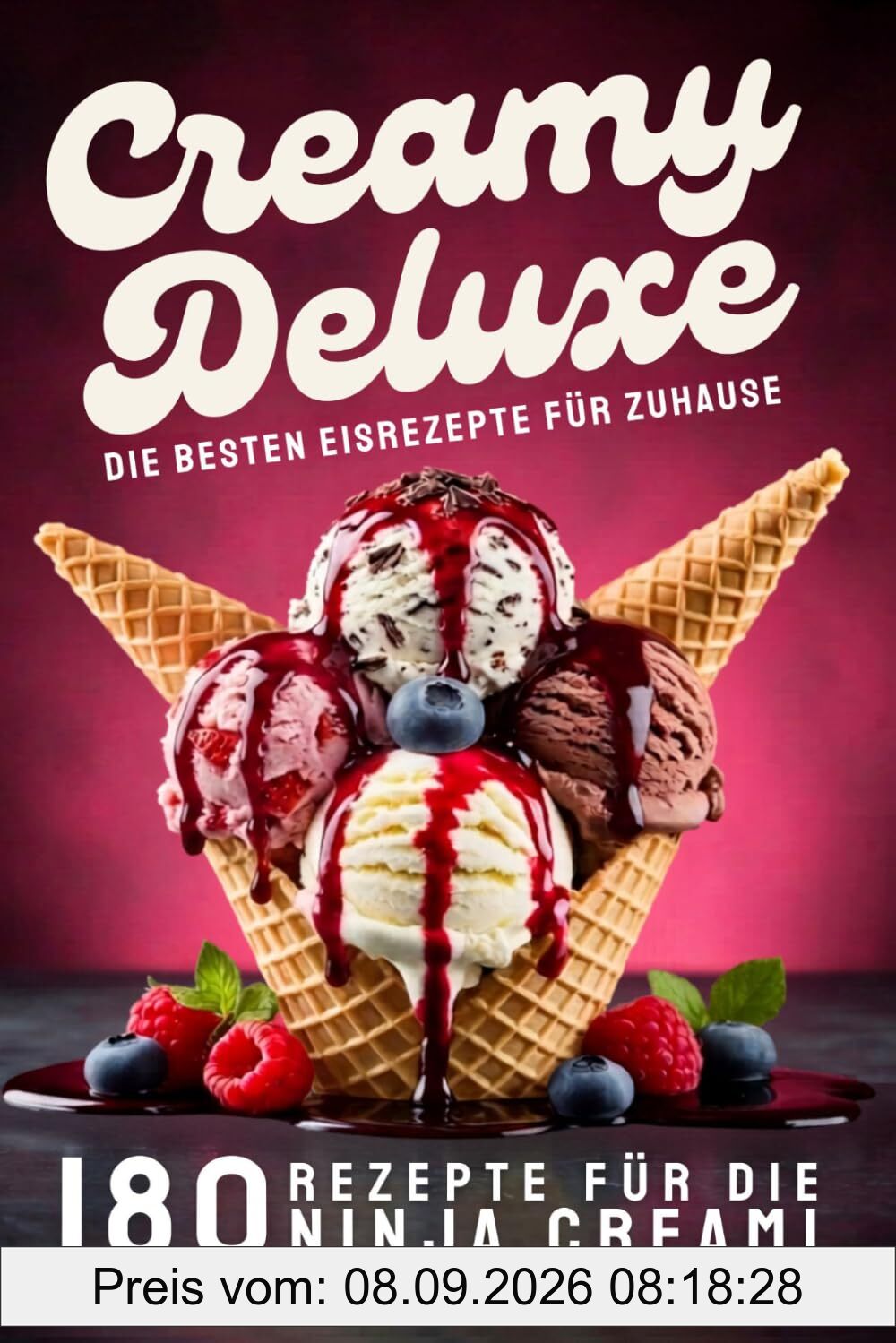 Creamy Deluxe: Rezepte für die Ninja Creami Eismaschine – 180 Eisrezepte für zu Hause, Eis, Sorbets & Frozen Treats zum Verlieben.