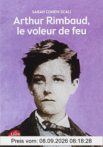 Arthur Rimbaud, le voleur de feu