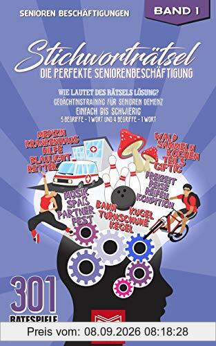 Stichworträtsel - Die perfekte Seniorenbeschäftigung: Wie lautet des Rätsels Lösung? Gedächtnistraining für Senioren Demenz - Einfach bis Schwierig - ... 4 Begriffe - 1 Wort (301 Ratespiele, Band 1)
