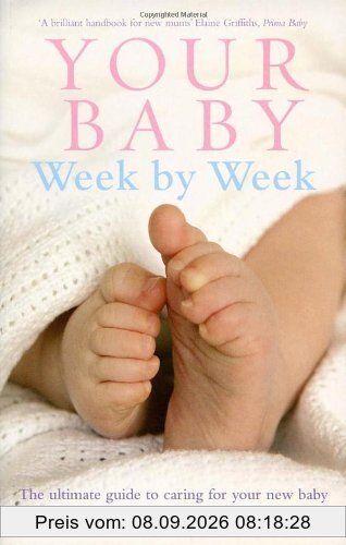 Your Baby Week By Week: The ultimate guide to caring for your new baby
