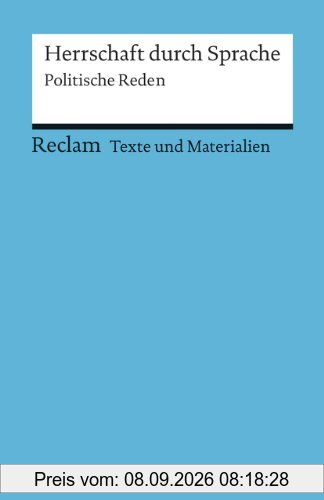 Herrschaft durch Sprache: Politische Reden. Für die Sekundarstufe (Texte und Materialien für den Unterricht) (Reclams Universal-Bibliothek)
