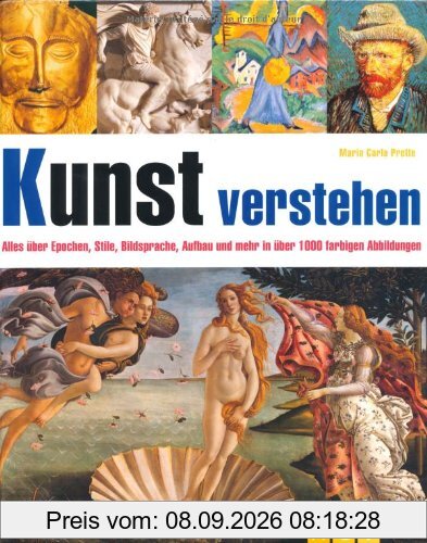Kunst verstehen: Alles über Epochen, Stile, Bildsprache, Aufbau und mehr in über 1000 farbigen Abbildungen