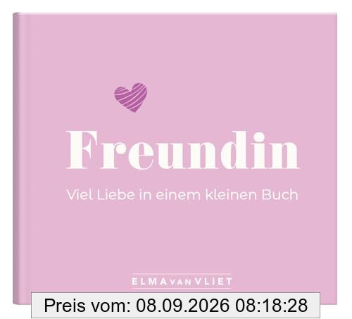 Freundin. Viel Liebe in einem kleinen Buch: Ein kleiner Liebesbeweis als Geschenk für die beste Freundin | zum Geburtstag, zu Weihnachten oder einfach zum Danke sagen