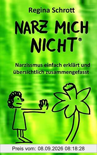 Narz mich nicht: Narzissmus einfach erklärt und übersichtlich zusammengefasst