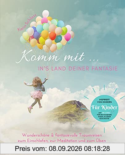 Komm mit ... in's Land deiner Fantasie: Wunderschöne & fantasievolle Traumreisen zum Einschlafen, zur Meditation und zum Üben von Entspannung und ... für die passende Musik im Hintergrund