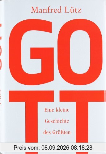 Gott: Eine kleine Geschichte des Größten