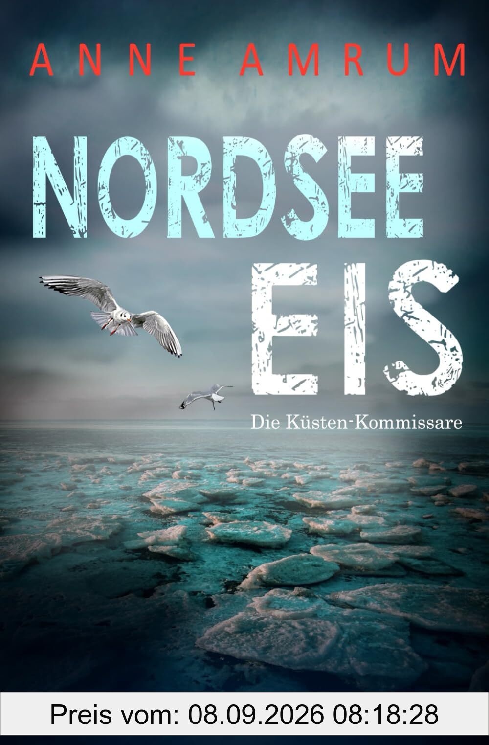 Nordsee Eis - Die Küstenkommissare: Küstenkrimi Nordseekrimi (Die Nordsee-Kommissare, Band 31)