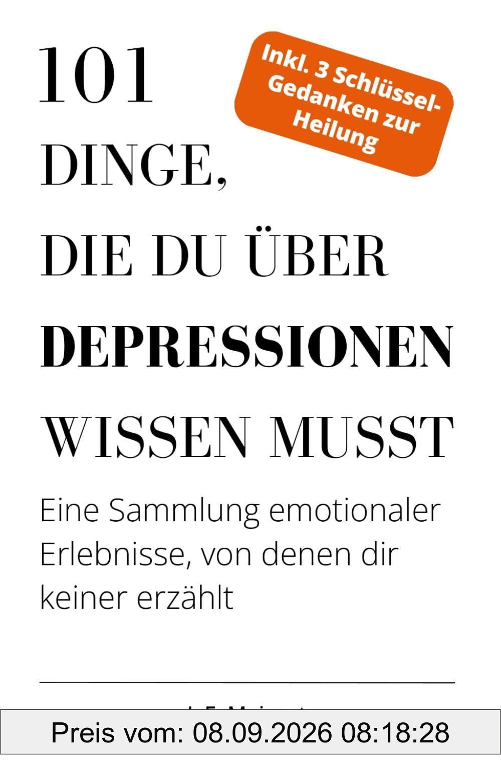 101 Dinge, die du über Depressionen wissen musst: Eine Sammlung emotionaler Erlebnisse, von denen dir keiner erzählt