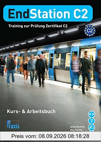 EndStation C2 - Kurs- & Arbeitsbuch: Training zur Prüfung Zertifikat C2 (EndStation C2 / Training zur Prüfung Zertifikat C2)