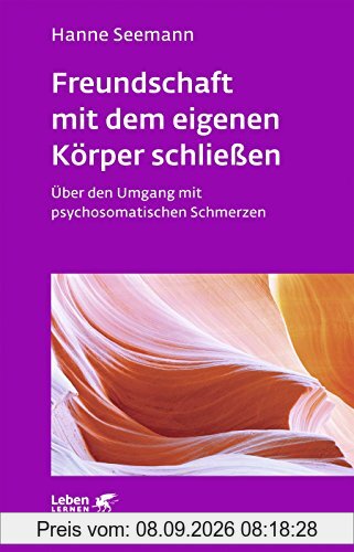 Freundschaft mit dem eigenen Körper schließen: Über den Umgang mit psychosomatischen Schmerzen - Leben Lernen