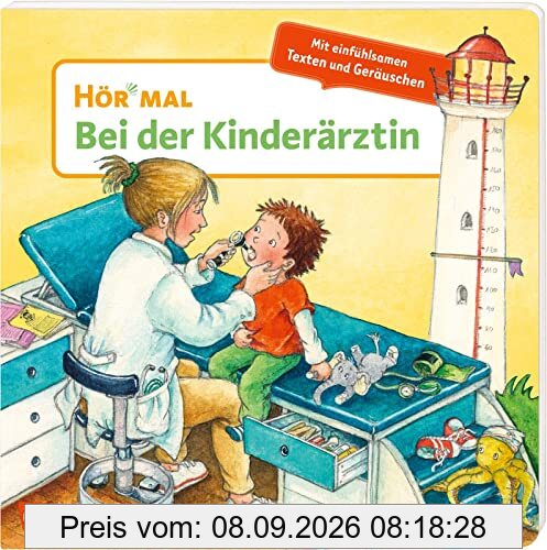 Hör mal (Soundbuch): Bei der Kinderärztin: Pappbilderbuch über den ersten Arztbesuch für Kinder ab 2 Jahre - mit authentischen Geräuschen, einfühlsamen Texten und erstem Sachwissen