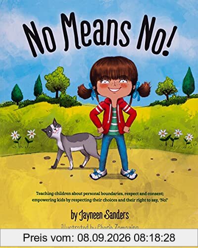 No Means No!: Teaching personal boundaries, consent; empowering children by respecting their choices and right to say 'no!'