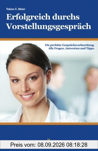 Erfolgreich durchs Vorstellungsgespräch: Die perfekte Gesprächsvorbereitung. Alle Fragen, Antworten und Tipps.