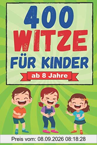 400 Witze für Kinder ab 8 Jahre: Das Witzebuch für Mädchen und Jungen ab 8, zum Auswendiglernen und Weitererzählen. Ideal für Grundschulkinder zur Förderung des Lesens, Lachspaß für Jung und Alt