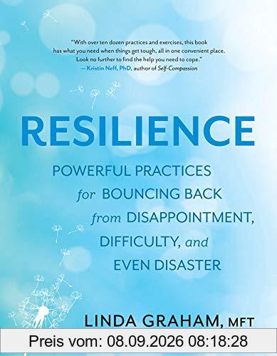 Resilience: Powerful Practices for Bouncing Back from Disappointment, Difficulty, and Even Disaster