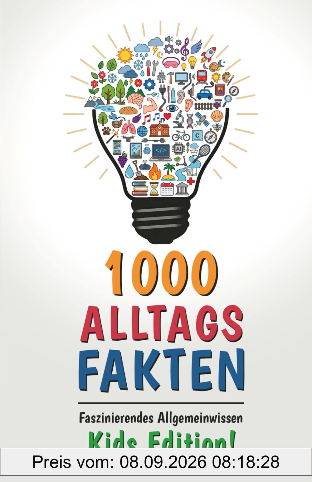1000 Alltagsfakten: Faszinierendes Allgemeinwissen - Kids Edition! Das interaktive Rätselbuch für schlaue Kinder!