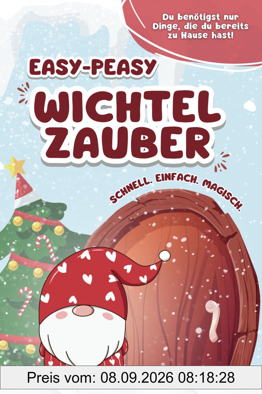 Easy-peasy Wichtelzauber: schnell, einfach, magisch | mehr als 60 farbenfrohe Wichtelbriefe zum Ausschneiden: Wichteltür schnell und leicht gemacht; ... unvergessliche Vorweihnachtszeit mit Kindern