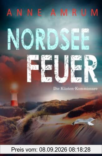 Nordsee Feuer - Die Küsten-Kommissare: Küstenkrimi (Die Nordsee-Kommissare, Band 6)