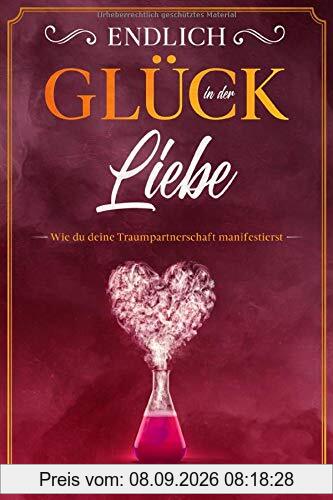 Endlich Glück in der Liebe: Wie du deine Traumpartnerschaft manifestierst