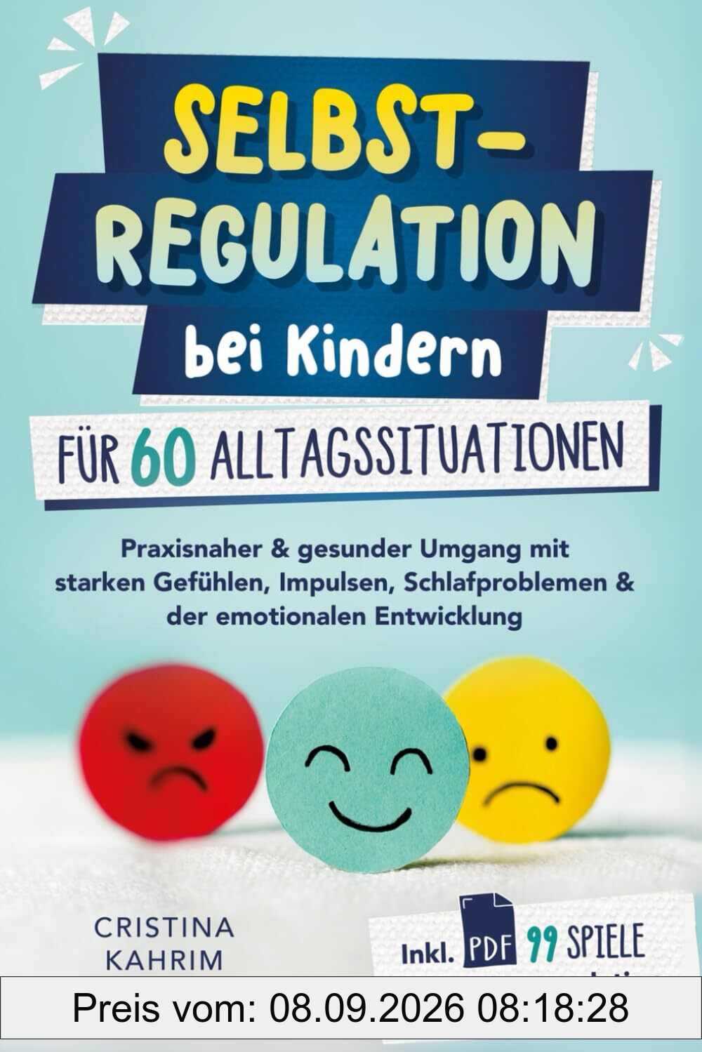 Selbstregulation bei Kindern für 60 Alltagssituationen: Praxisnaher & gesunder Umgang mit starken Gefühlen, Impulsen, Schlafproblemen & der emotionalen Entwicklung inkl. PDF 99 Spiele zur Selbstreg.